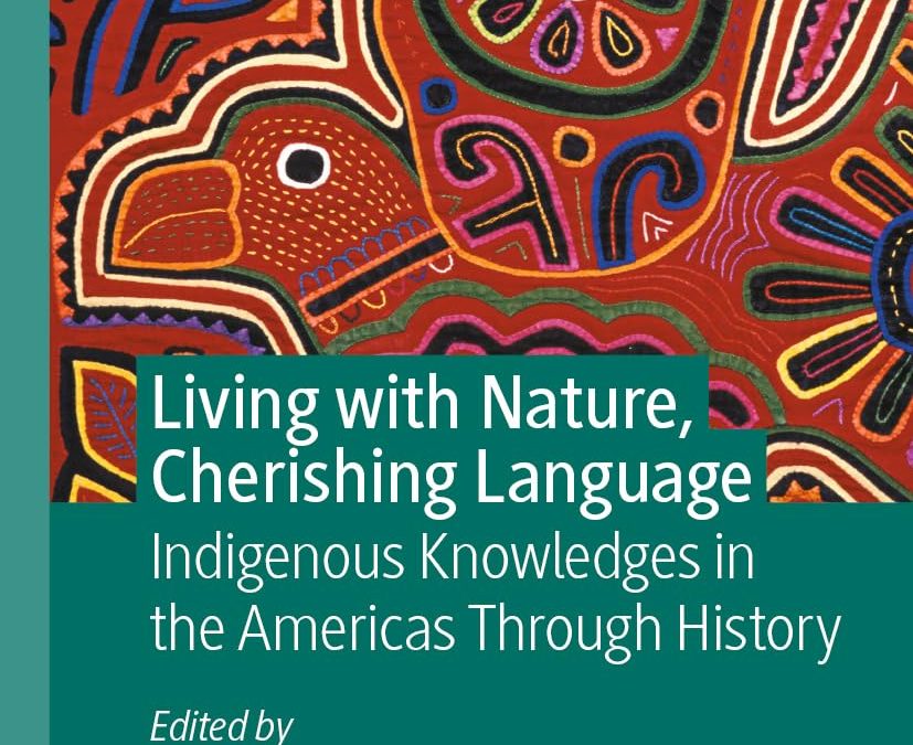 Living with Nature, Cherishing Language. Indigenous Knowledges in the Americas Through History